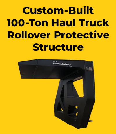 Custom-Built 100-Ton Haul Truck Rollover Protective Structure